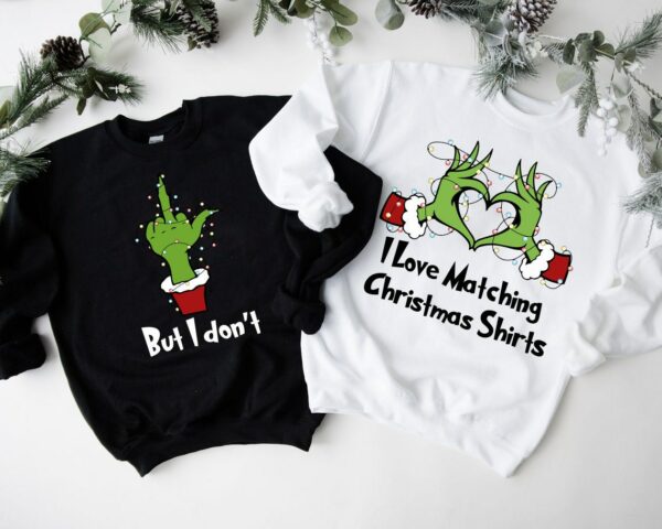 I Love Matching Christmas Shirts But I Dont Matching Sweatshirts Grinch Christmas Sweater Funny Couple Christmas Gift Merry Grinchmas 2