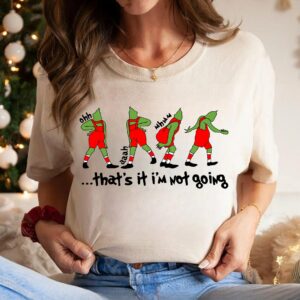 Thats It Im Not Going Sweatshirt Grin Hoodie Christmas Crewneck Christmas Gift Cute Xmas Tee Family T Shirt Grieench Shirt 1