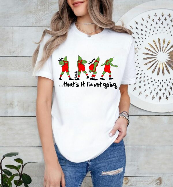 Thats It Im Not Going Sweatshirt Grin Hoodie Christmas Crewneck Christmas Gift Cute Xmas Tee Family T Shirt Grieench Shirt 2