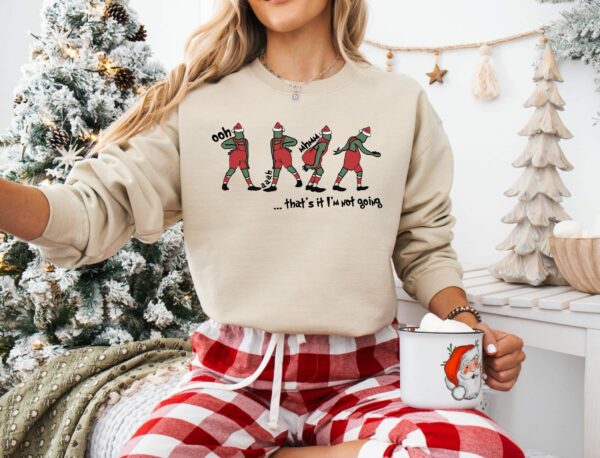 Thats It Im Not Going Sweatshirt Grin T Shirt Christmas Crewneck Christmas Gift Cute Xmas Tee unny Christmas Sweatshirt Trendy shirt 2