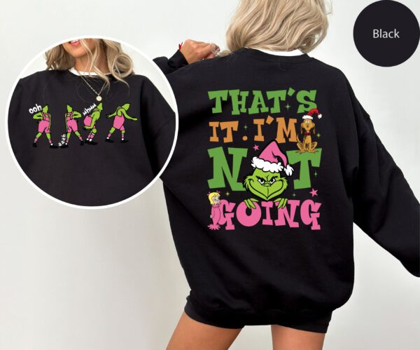 Thats It Im Not Going Sweatshirt Grinch Christmas Sweater Grinchmas Shirt Funny Grinch Christmas Sweatshirt Holiday Sweatshirt 3