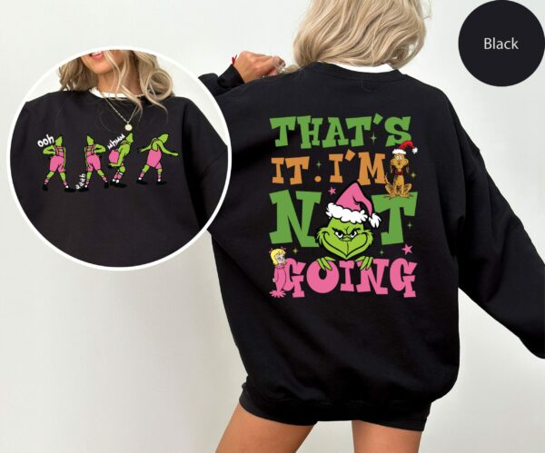 Thats It Im Not Going Sweatshirt Grinch Christmas Sweater Grinchmas Shirt Funny Grinch Christmas Sweatshirt Holiday Sweatshirt 3